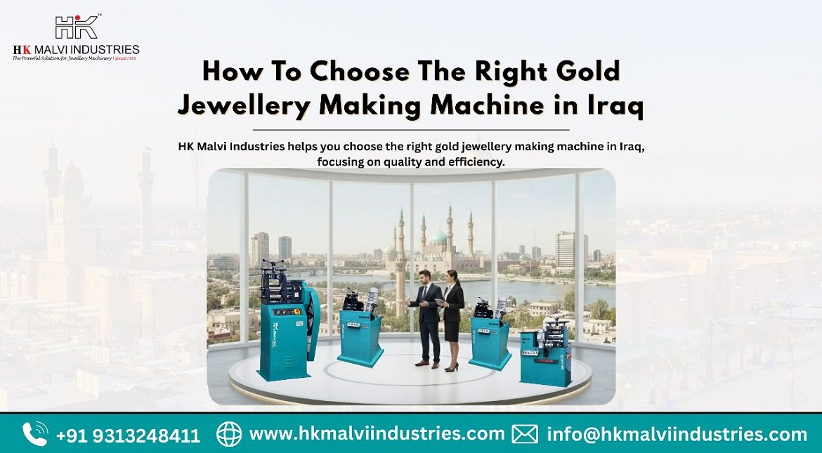 how to choose the right gold jewellery making machine in iraq